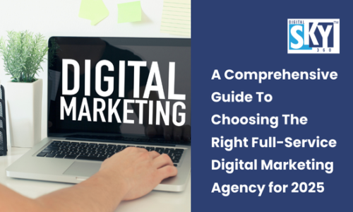 A Comprehensive Guide To Choosing The Right Full-Service Digital Marketing Agency for 2025