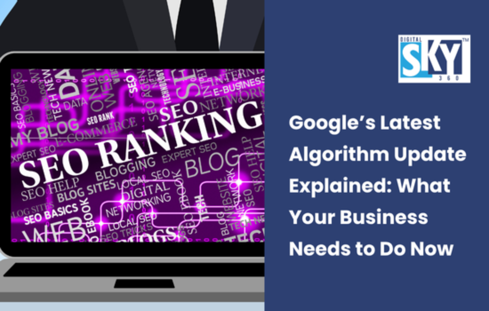 Google’s Latest Algorithm Update Explained: What Your Business Needs to Do Now