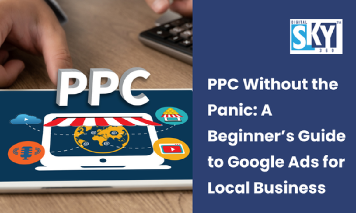 PPC Without Panic: A Beginner’s Guide to Google Ads for Local Business
