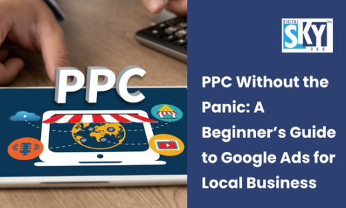 PPC Without Panic: A Beginner’s Guide to Google Ads for Local Business