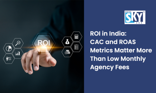 ROI in India: Why Your CAC and ROAS Metrics Matter More Than Low Monthly Agency Fees
