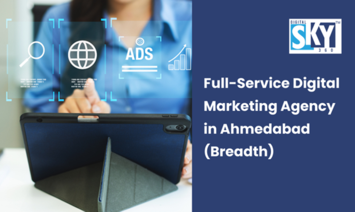 Full-Service Digital Marketing Agency in Ahmedabad: Complete Services and How Teams Work Together