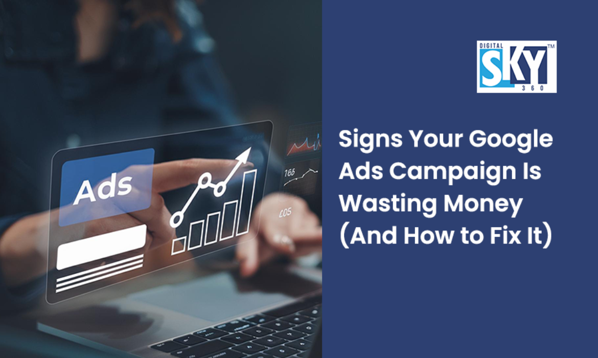 Signs Your Google Ads Campaign Is Wasting Money