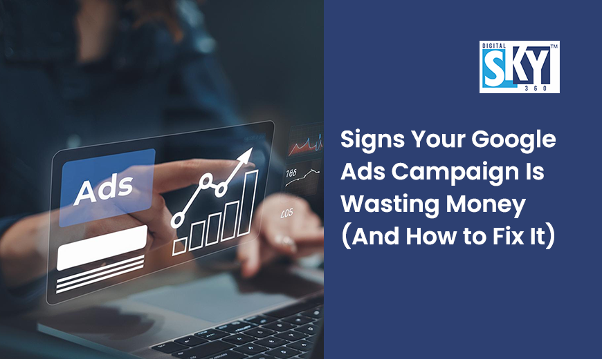Signs Your Google Ads Campaign Is Wasting Money