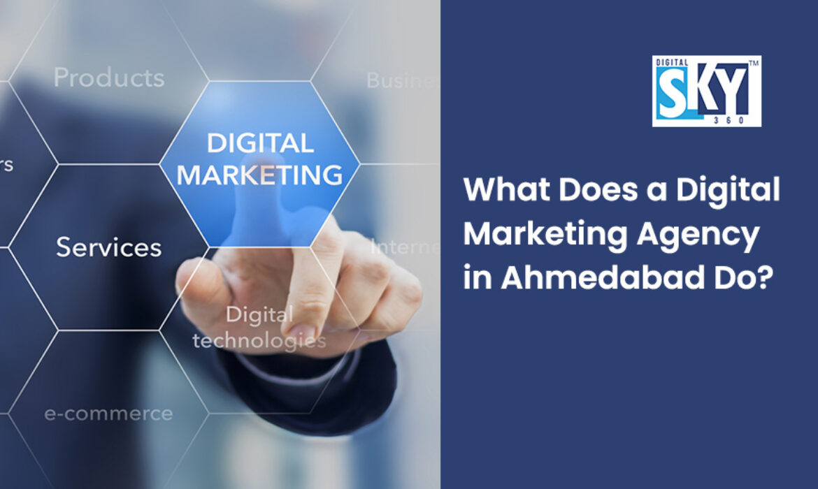 What Does a Digital Marketing Agency in Ahmedabad Do?