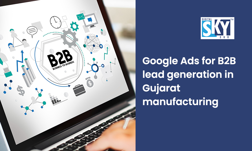Google Ads for B2B Lead Generation in Gujarat