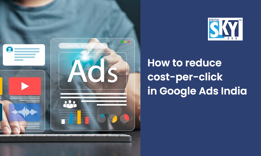 Reducing cost-per-click in Google Ads India