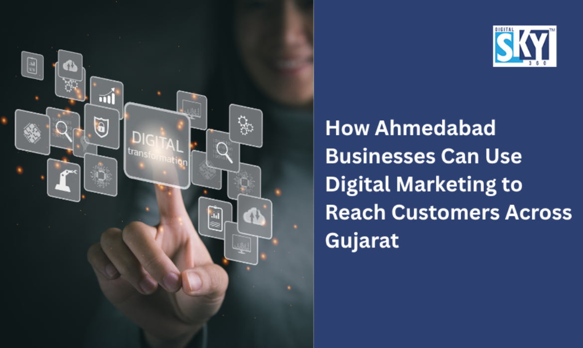 Ahmedabad Businesses Can Use Digital Marketing to Reach Customers